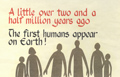 A little over two and a half million years ago: The first humans appear on Earth!