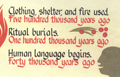 Clothing, Shelter, and fire used. Five hundred thousand years ago. Ritual burials. One hundred thousand years ago. Human language begins. Forty thousand years ago.