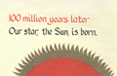 100 million years later: Our star, the Sun, is born.